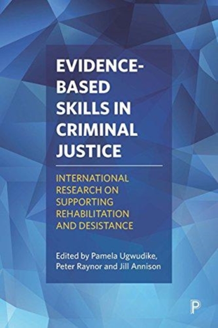 Evidence-Based Skills in Criminal Justice : International Research on Supporting Rehabilitation and Desistance, Paperback / softback Book
