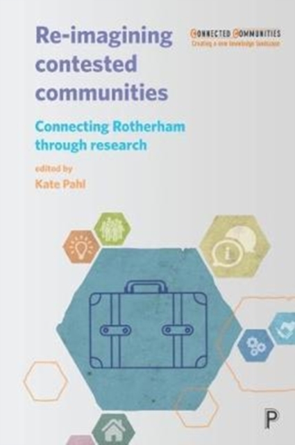 Re-Imagining Contested Communities : Connecting Rotherham through Research, Hardback Book