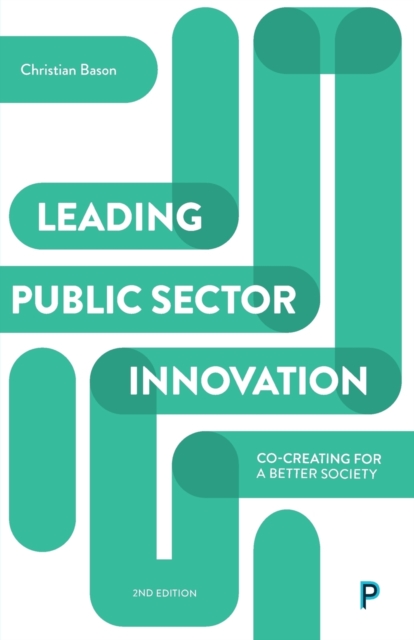 Leading Public Sector Innovation (Second Edition) : Co-creating for a Better Society, Paperback / softback Book