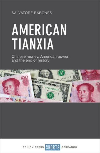 American Tianxia : Chinese Money, American Power and the End of History, Hardback Book