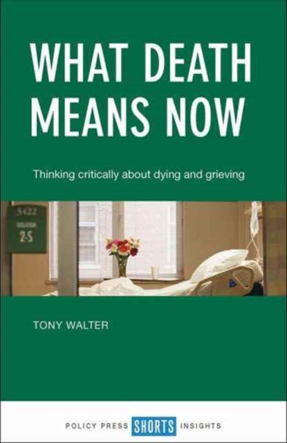 What death means now : Thinking critically about dying and grieving, Paperback / softback Book