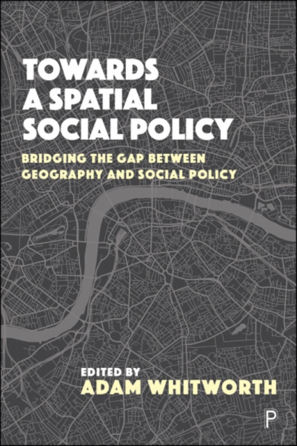 Towards a Spatial Social Policy : Bridging the Gap Between Geography and Social Policy, Paperback / softback Book