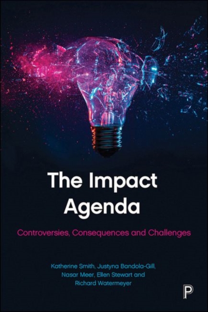 The Impact Agenda : Controversies, Consequences and Challenges, Paperback / softback Book