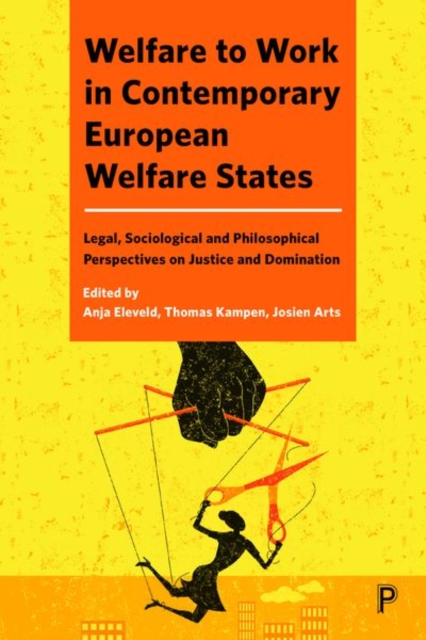 Welfare to Work in Contemporary European Welfare States : Legal, Sociological and Philosophical Perspectives on Justice and Domination, Hardback Book