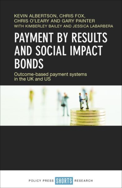 Payment by Results and Social Impact Bonds : Outcome-Based Payment Systems in the UK and US, Hardback Book