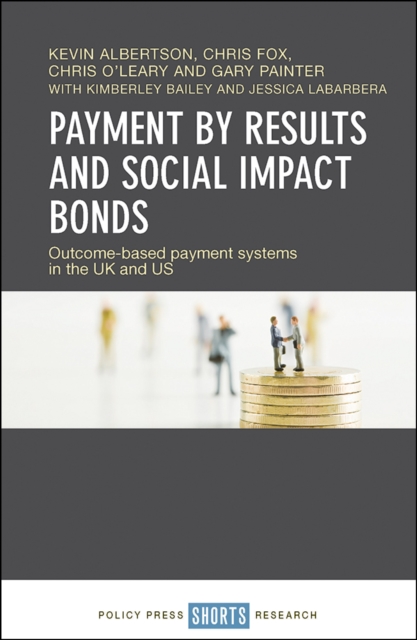 Payment by Results and Social Impact Bonds : Outcome-based payment systems in the UK and US, PDF eBook