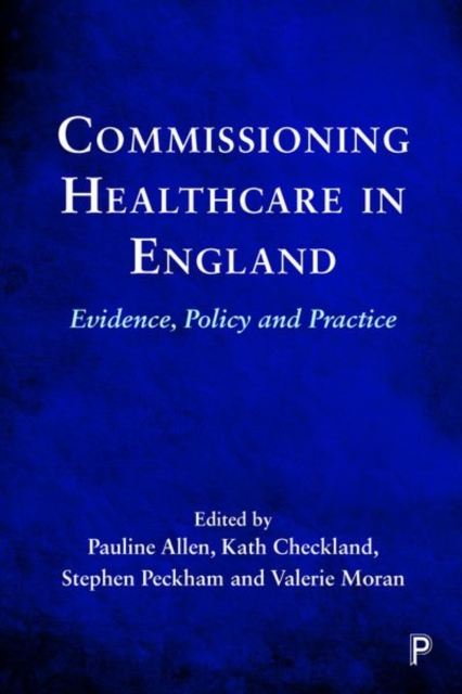 Commissioning Healthcare in England : Evidence, Policy and Practice, Hardback Book