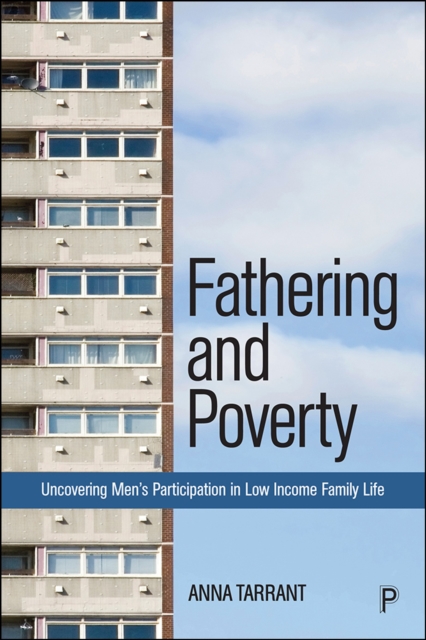 Fathering and Poverty : Uncovering Men's Participation in Low-Income Family Life, PDF eBook
