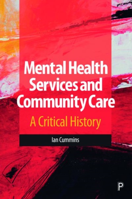 Mental Health Services and Community Care : A Critical History, Hardback Book