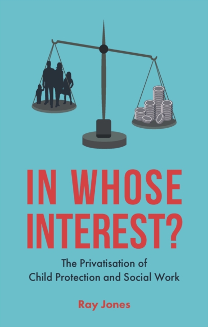 In whose interest? : The privatisation of child protection and social work, PDF eBook