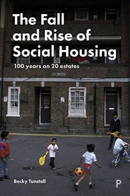 The Fall and Rise of Social Housing : 100 Years on 20 Estates, Hardback Book
