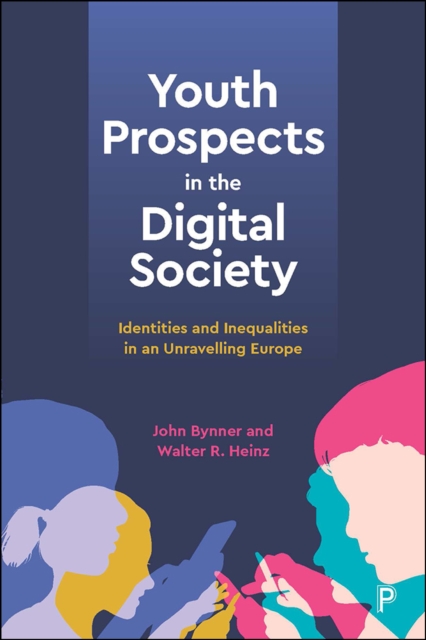 Youth Prospects in the Digital Society : Identities and Inequalities in an Unravelling Europe, PDF eBook