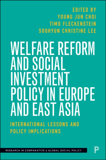 Welfare Reform and Social Investment Policy in Europe and East Asia : International Lessons and Policy Implications, EPUB eBook