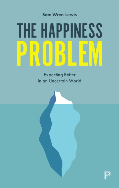 The Happiness Problem : Expecting Better in an Uncertain World, Paperback / softback Book