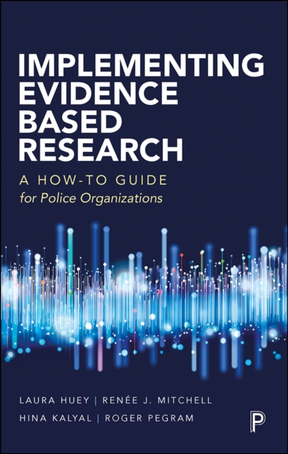 Implementing Evidence-Based Research : A How-to Guide for Police Organizations, EPUB eBook