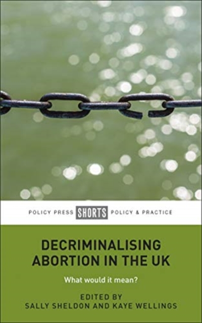 Decriminalising Abortion in the UK : What Would It Mean?, Paperback / softback Book