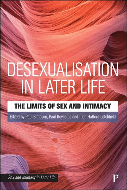 Desexualisation in Later Life : The Limits of Sex and Intimacy, EPUB eBook