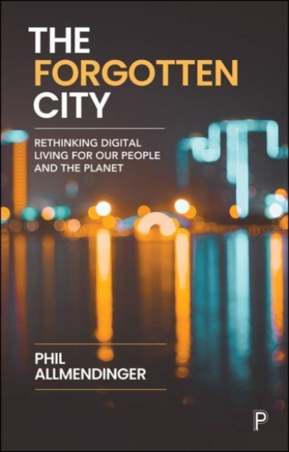 The Forgotten City : Rethinking Digital Living for Our People and the Planet, Paperback / softback Book