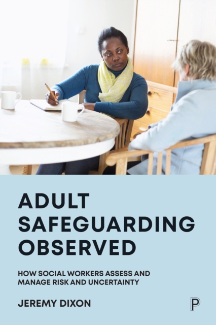 Adult Safeguarding Observed : How Social Workers Assess and Manage Risk and Uncertainty, EPUB eBook