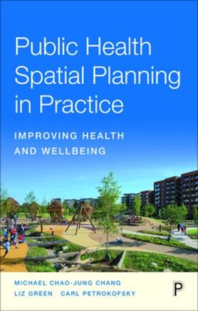 Public Health Spatial Planning in Practice : Improving Health and Wellbeing, Paperback / softback Book