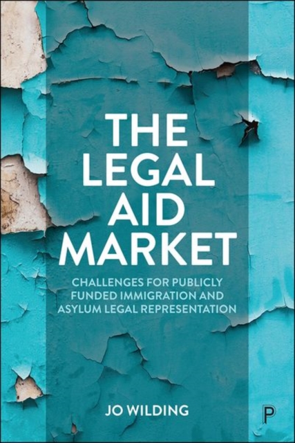 The Legal Aid Market : Challenges for Publicly Funded Immigration and Asylum Legal Representation, Hardback Book