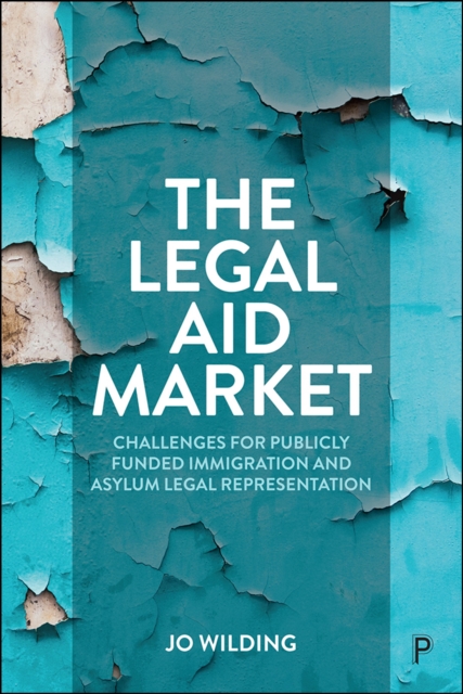 The Legal Aid Market : Challenges for Publicly Funded Immigration and Asylum Legal Representation, EPUB eBook