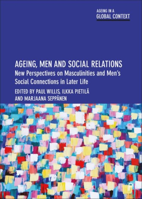 Ageing, Men and Social Relations : New Perspectives on Masculinities and Men’s Social Connections in Later Life, Hardback Book
