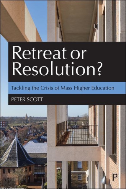 Retreat or Resolution? : Tackling the Crisis of Mass Higher Education, Paperback / softback Book