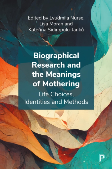Biographical Research and the Meanings of Mothering : Life Choices, Identities and Methods, EPUB eBook