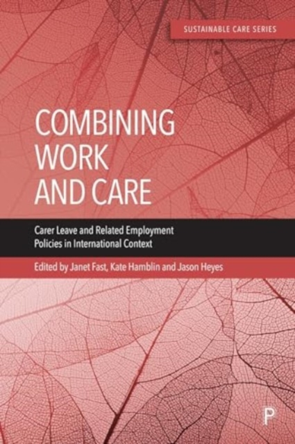 Combining Work and Care : Carer Leave and Related Employment Policies in International Context, Paperback / softback Book