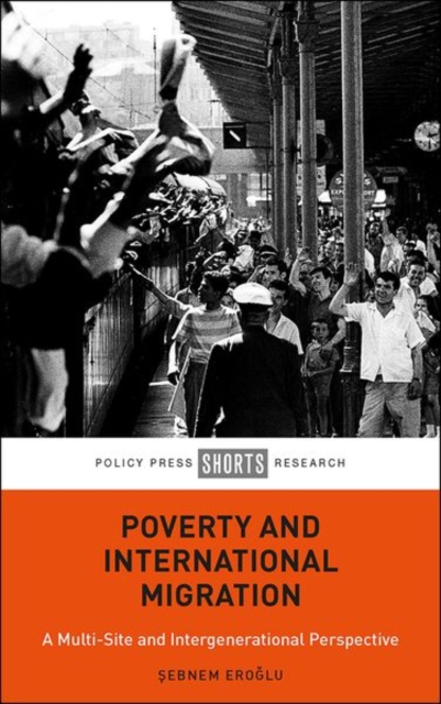Poverty and International Migration : A Multi-Site and Intergenerational Perspective, Hardback Book