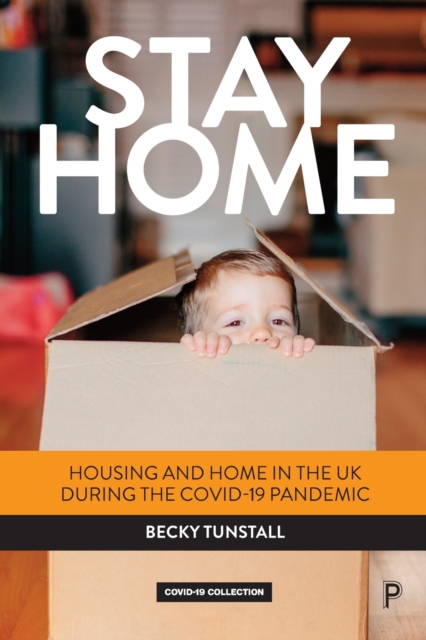 Stay Home : Housing and Home in the UK during the COVID-19 Pandemic, Paperback / softback Book