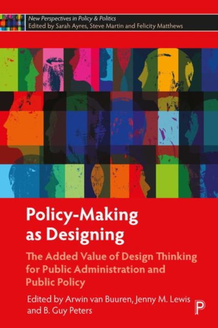 Policy-Making as Designing : The Added Value of Design Thinking for Public Administration and Public Policy, Hardback Book