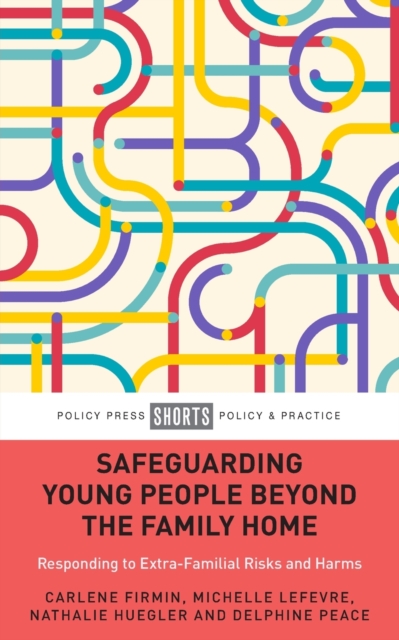 Safeguarding Young People beyond the Family Home : Responding to Extra-Familial Risks and Harms, Paperback / softback Book