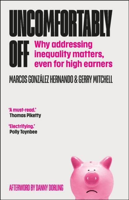 Uncomfortably Off : Why Addressing Inequality Matters, Even for High Earners, PDF eBook