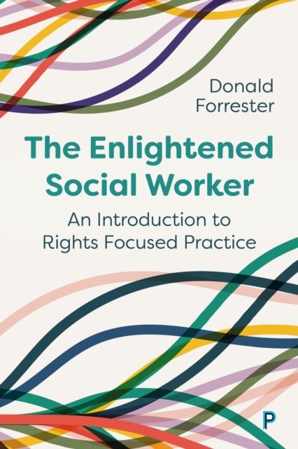 The Enlightened Social Worker : An Introduction to Rights-Focused Practice, EPUB eBook