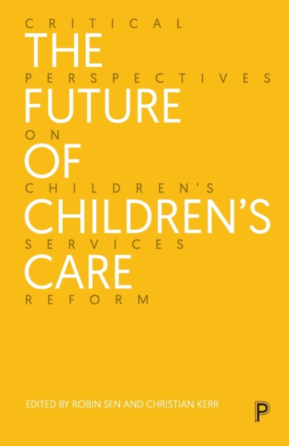 The Future of Children’s Care : Critical Perspectives on Children’s Services Reform, Paperback / softback Book