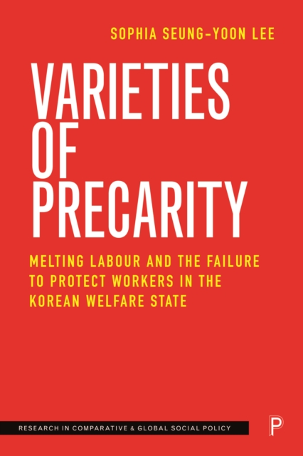 Varieties of Precarity : Melting Labour and the Failure to Protect Workers in the Korean Welfare State, EPUB eBook