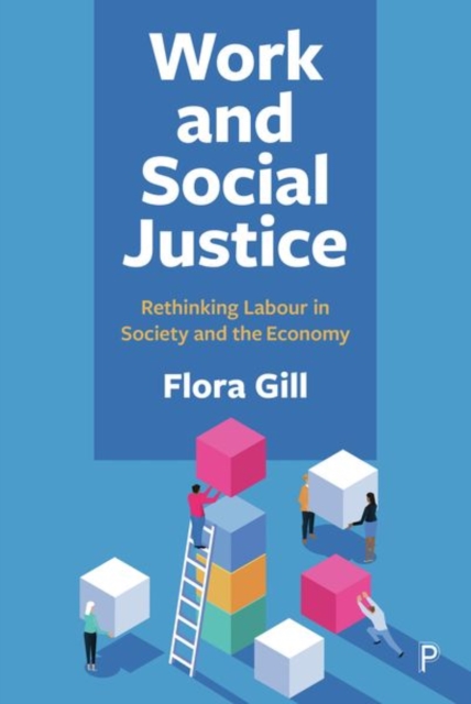Work and Social Justice : Rethinking Labour in Society and the Economy, Hardback Book