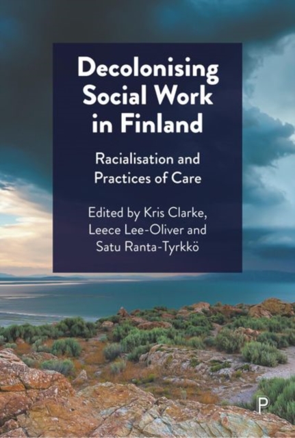 Decolonising Social Work in Finland : Racialisation and Practices of Care, Hardback Book