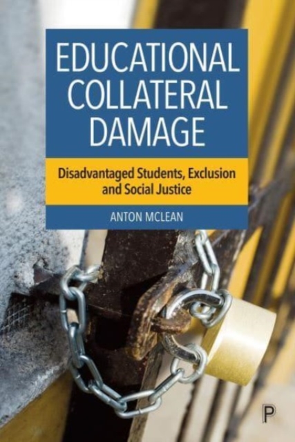 Educational Collateral Damage : Disadvantaged Students, Exclusion and Social Justice, Hardback Book