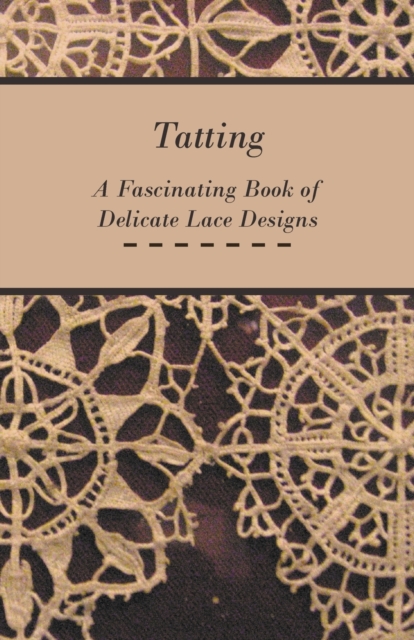 Tatting - A Fascinating Book of Delicate Lace Designs, Paperback / softback Book