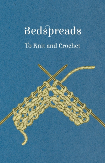 Bedspreads - To Knit and Crochet, Paperback / softback Book