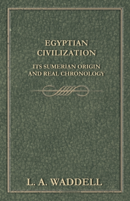 Egyptian Civilization Its Sumerian Origin and Real Chronology, Paperback / softback Book