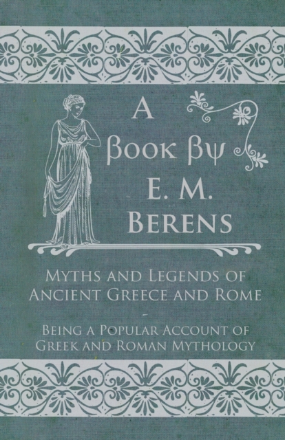 Myths and Legends of Ancient Greece and Rome, Paperback / softback Book