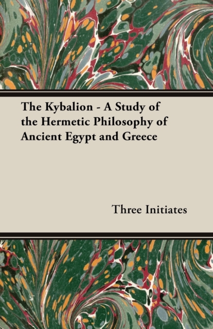 The Kybalion - A Study of the Hermetic Philosophy of Ancient Egypt and Greece, Paperback / softback Book