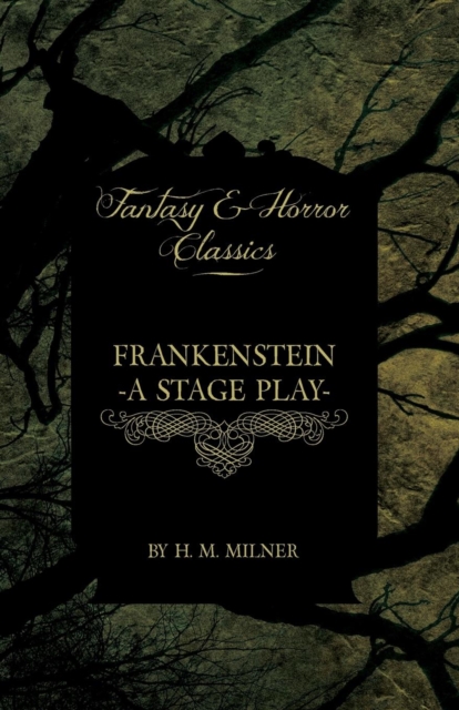 Frankenstein - Or, The Man and the Monster - A Stage Play (Fantasy and Horror Classics), Paperback / softback Book