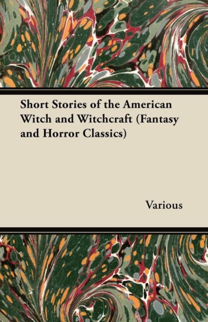Short Stories of the American Witch and Witchcraft (Fantasy and Horror Classics), Paperback / softback Book