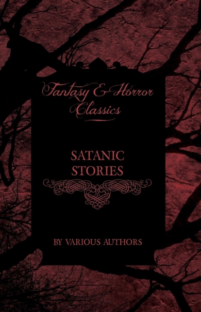 Satanic Stories - Tales and News Clippings of Satanic Practices Including the Black Mass (Fantasy and Horror Classics), Paperback / softback Book