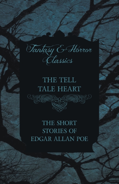 The Tell Tale Heart - The Short Stories of Edgar Allan Poe (Fantasy and Horror Classics), Paperback / softback Book